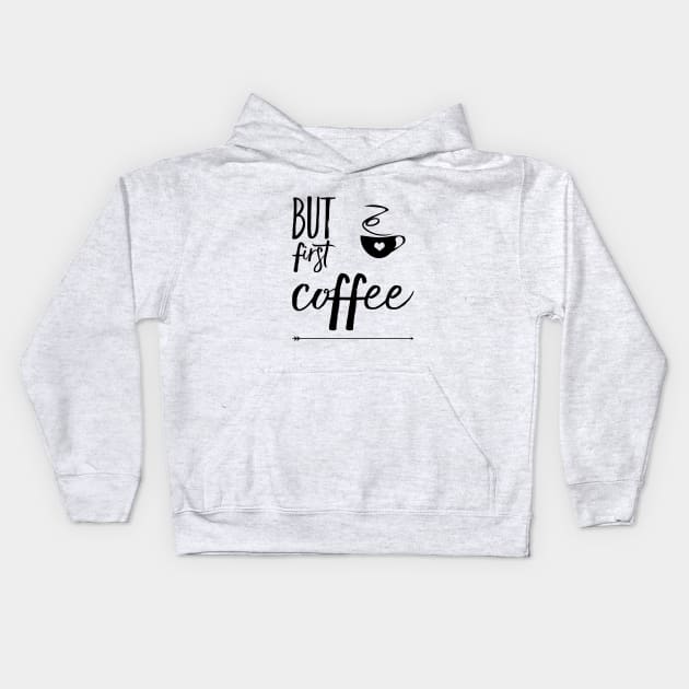 But first coffee Kids Hoodie by Sunshineisinmysoul